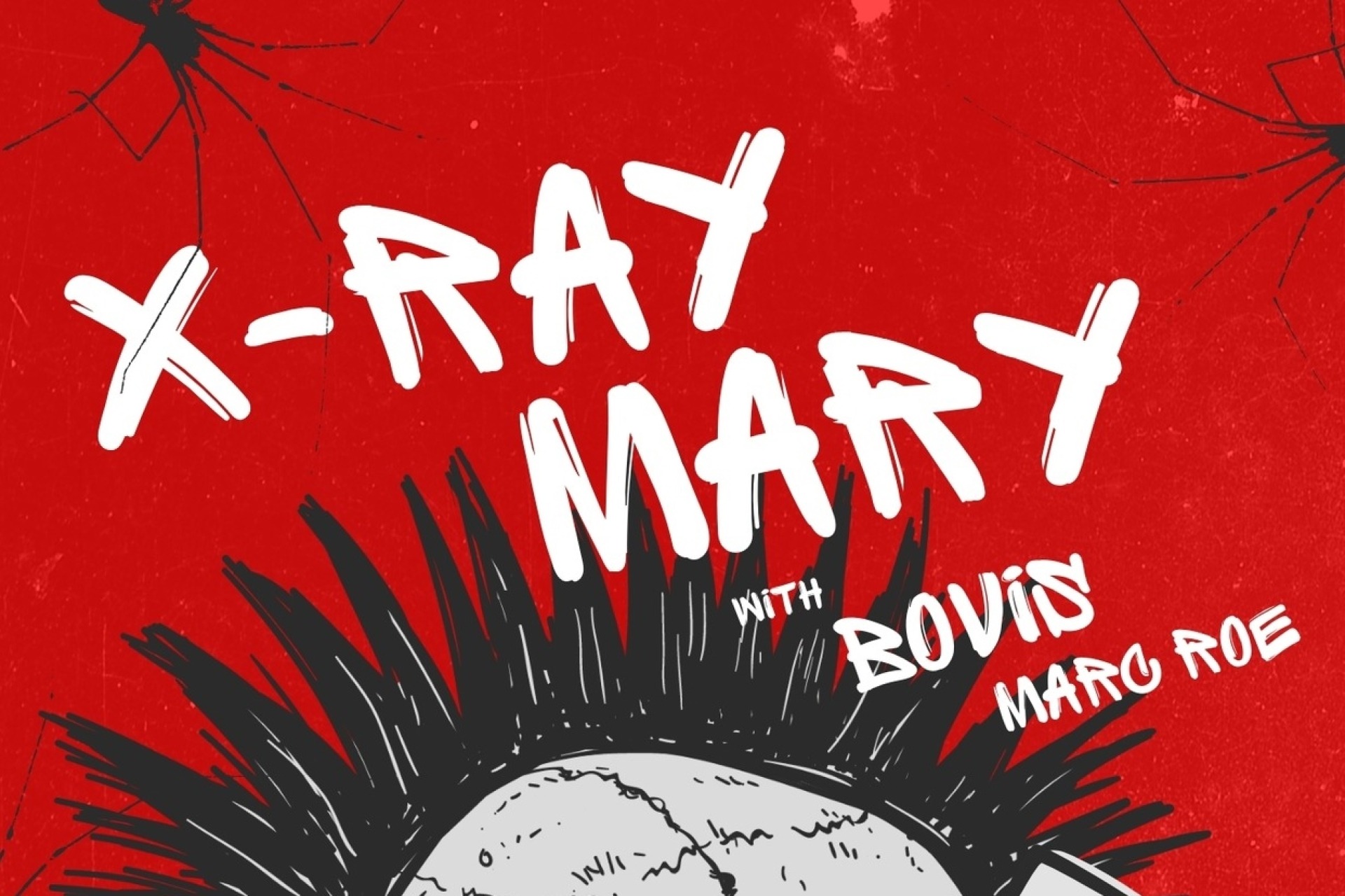 X-Ray Mary with Bovis & Marc Roe